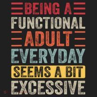 Being A Functional Adult Every Day Seems A Bit Excessive Sarcasm Quotes Tumbler thumb 3