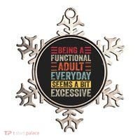 Being A Functional Adult Every Day Seems A Bit Excessive Sarcasm Quotes Ornament thumb 0