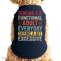 Being A Functional Adult Every Day Seems A Bit Excessive Sarcasm Quotes Doggie Tank thumb 0