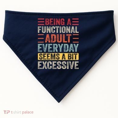 Being A Functional Adult Every Day Seems A Bit Excessive Sarcasm Quotes USA-Made Doggie Bandana