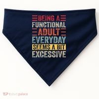 Being A Functional Adult Every Day Seems A Bit Excessive Sarcasm Quotes USA-Made Doggie Bandana thumb 0