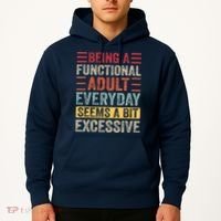 Being A Functional Adult Every Day Seems A Bit Excessive Sarcasm Quotes Hoodie thumb 2