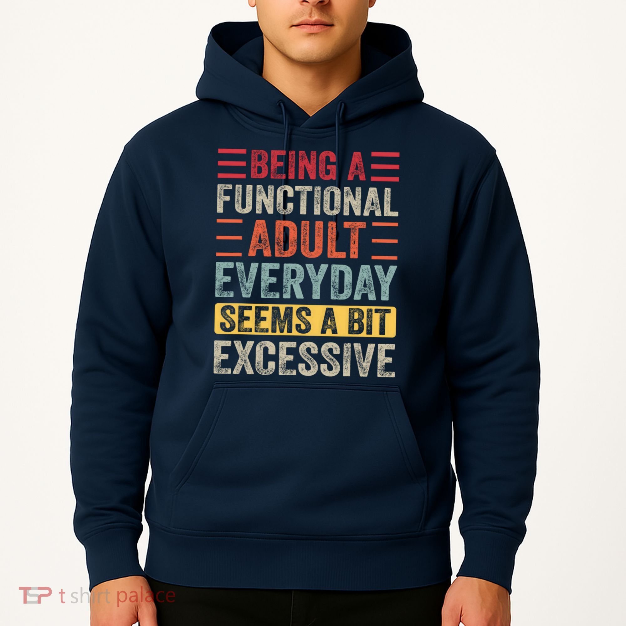 Being A Functional Adult Every Day Seems A Bit Excessive Sarcasm Quotes Hoodie