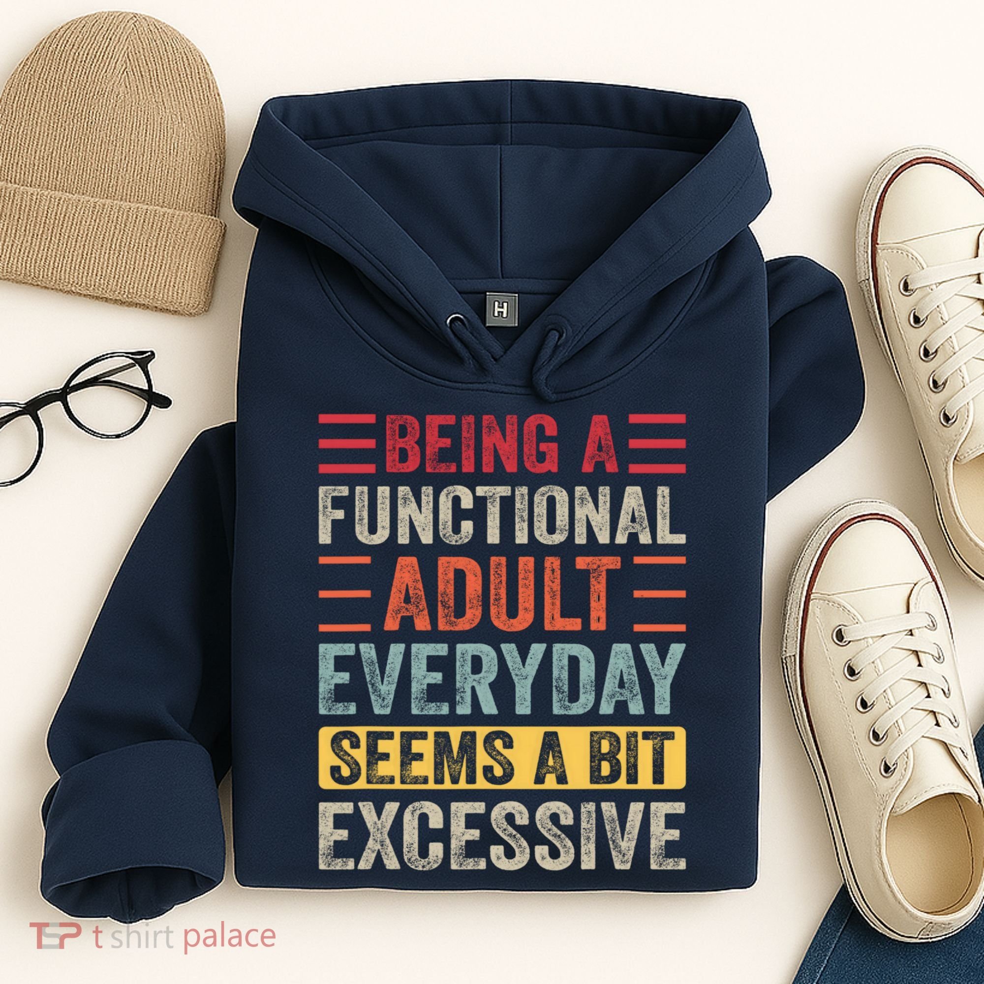 Being A Functional Adult Every Day Seems A Bit Excessive Sarcasm Quotes Hoodie