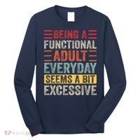 Being A Functional Adult Every Day Seems A Bit Excessive Sarcasm Quotes Long Sleeve Shirt thumb 0