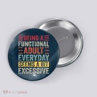Being A Functional Adult Every Day Seems A Bit Excessive Sarcasm Quotes Button thumb 0