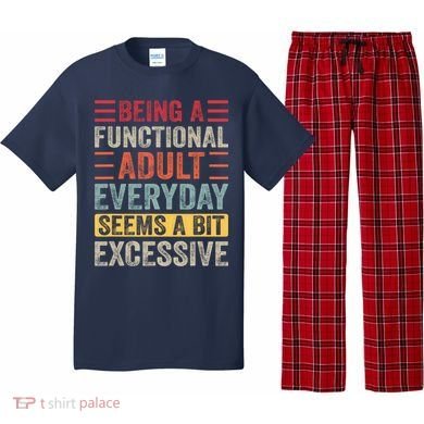 Being A Functional Adult Every Day Seems A Bit Excessive Sarcasm Quotes Pajama Set