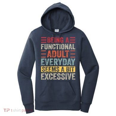 Being A Functional Adult Every Day Seems A Bit Excessive Sarcasm Quotes Women's Hoodie