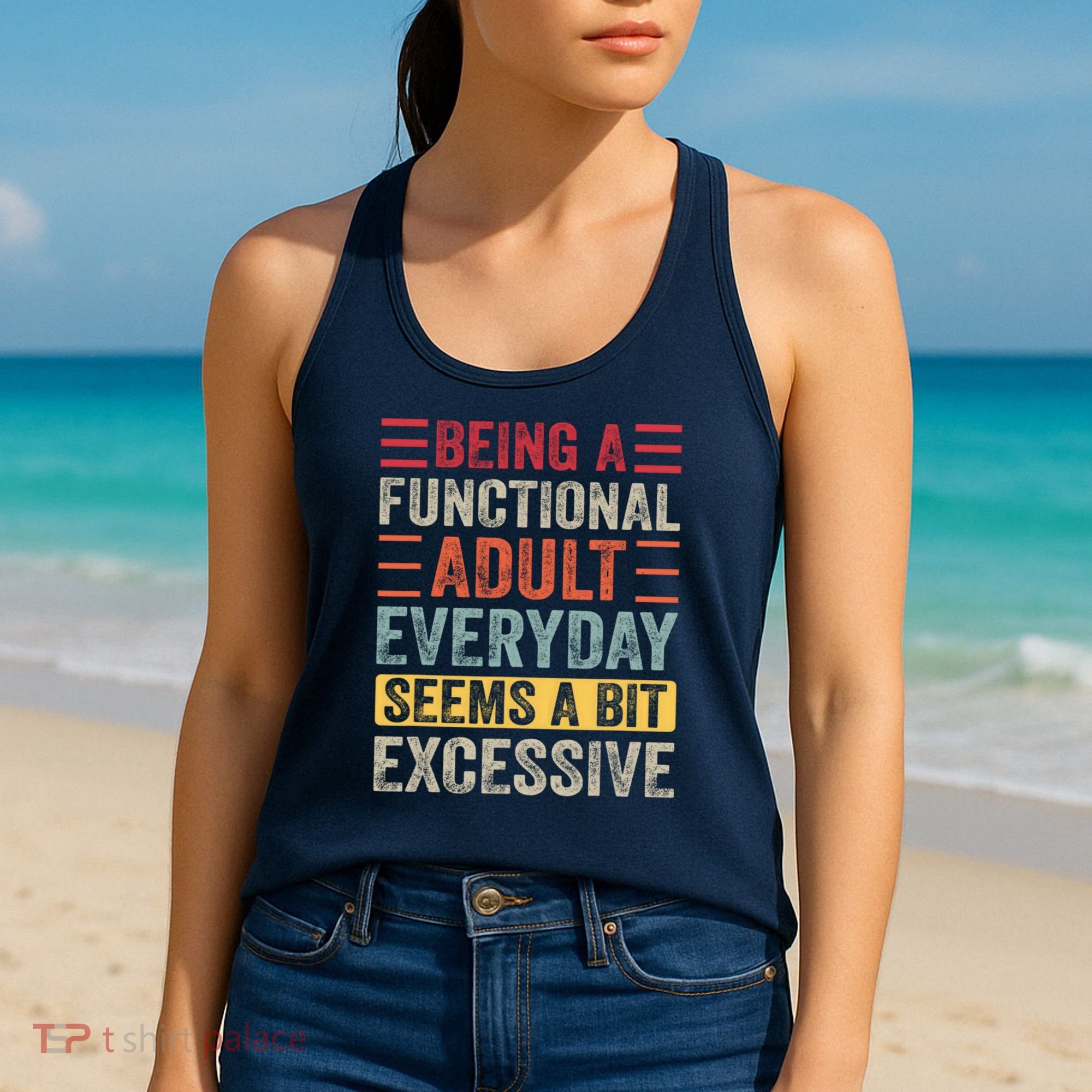 Being A Functional Adult Every Day Seems A Bit Excessive Sarcasm Quotes Women's Tank Top