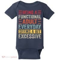 Being A Functional Adult Every Day Seems A Bit Excessive Sarcasm Quotes Baby Bodysuit thumb 0
