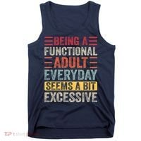 Being A Functional Adult Every Day Seems A Bit Excessive Sarcasm Quotes Tank Top thumb 0