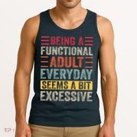 Being A Functional Adult Every Day Seems A Bit Excessive Sarcasm Quotes Tank Top thumb 3