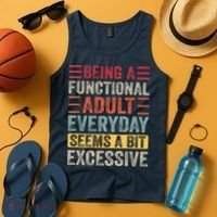 Being A Functional Adult Every Day Seems A Bit Excessive Sarcasm Quotes Tank Top thumb 4