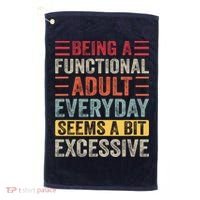 Being A Functional Adult Every Day Seems A Bit Excessive Sarcasm Quotes Golf Towel thumb 0