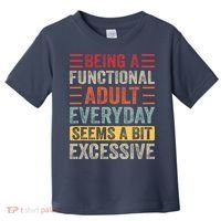 Being A Functional Adult Every Day Seems A Bit Excessive Sarcasm Quotes Toddler T-Shirt thumb 0