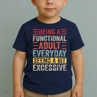 Being A Functional Adult Every Day Seems A Bit Excessive Sarcasm Quotes Toddler T-Shirt thumb 2
