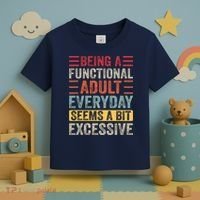 Being A Functional Adult Every Day Seems A Bit Excessive Sarcasm Quotes Toddler T-Shirt thumb 3