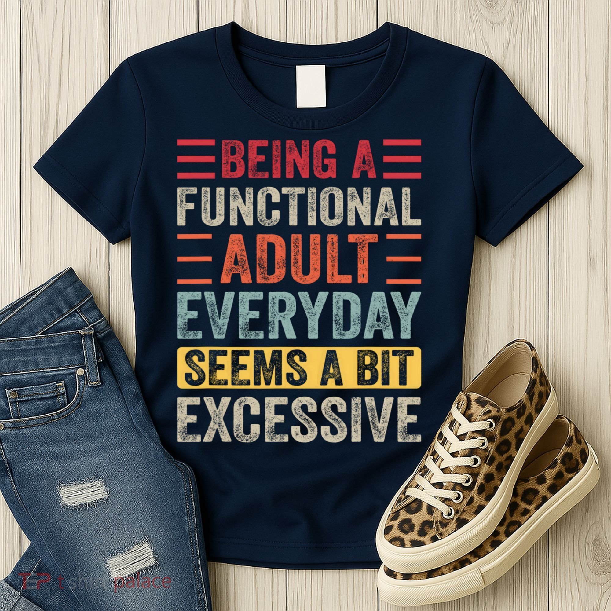 Being A Functional Adult Every Day Seems A Bit Excessive Sarcasm Quotes Women's T-Shirt