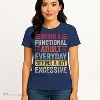 Being A Functional Adult Every Day Seems A Bit Excessive Sarcasm Quotes Women's T-Shirt thumb 4