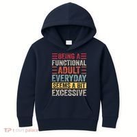Being A Functional Adult Every Day Seems A Bit Excessive Sarcasm Quotes Kids Hoodie thumb 0