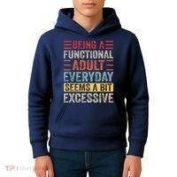 Being A Functional Adult Every Day Seems A Bit Excessive Sarcasm Quotes Kids Hoodie thumb 4