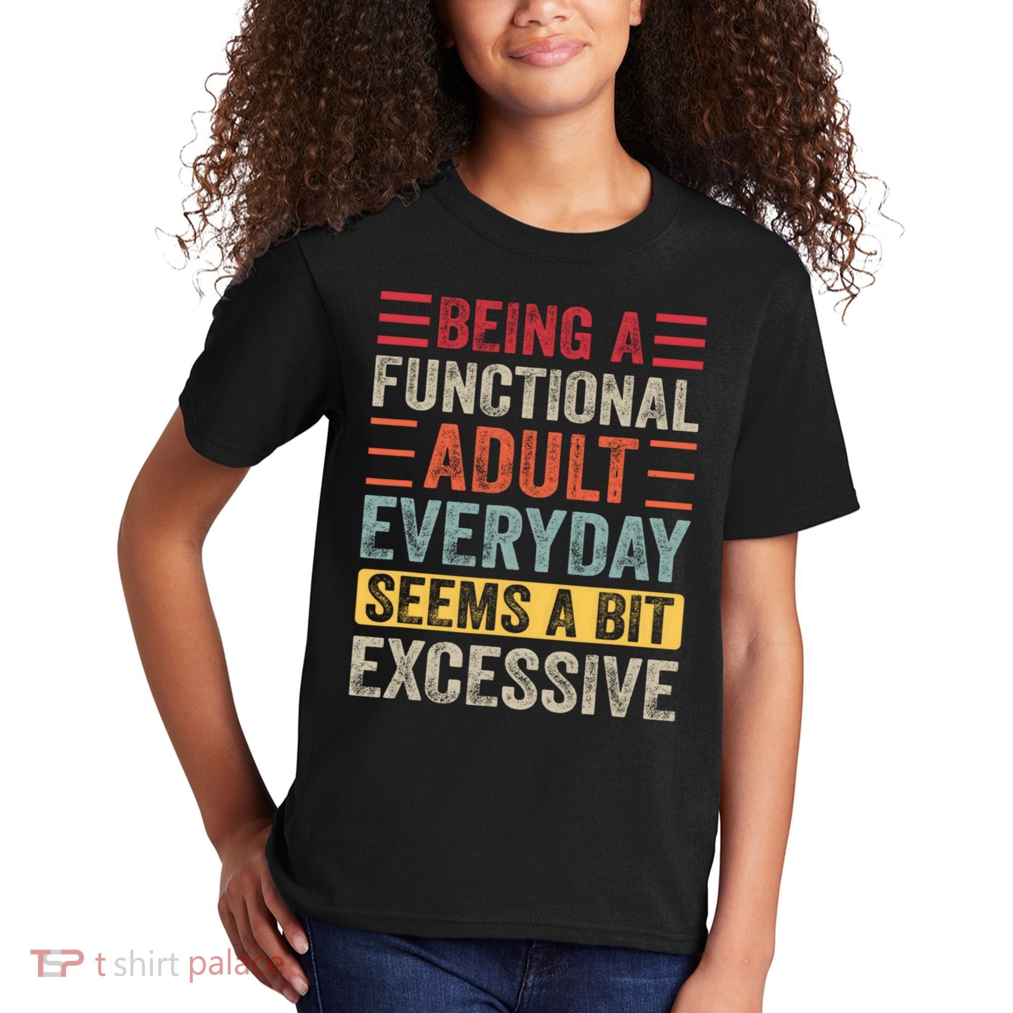 Being A Functional Adult Every Day Seems A Bit Excessive Sarcasm Quotes Kids T-Shirt