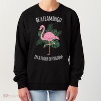 Be A Flamingo In A Flock Of Pigeons Women's Sweatshirt thumb 0
