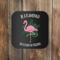Be A Flamingo In A Flock Of Pigeons Coaster thumb 0