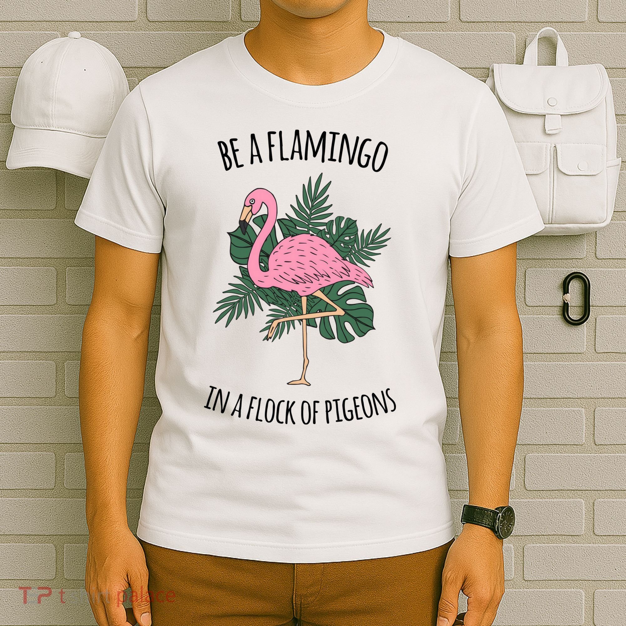 Be A Flamingo In A Flock Of Pigeons T-Shirt