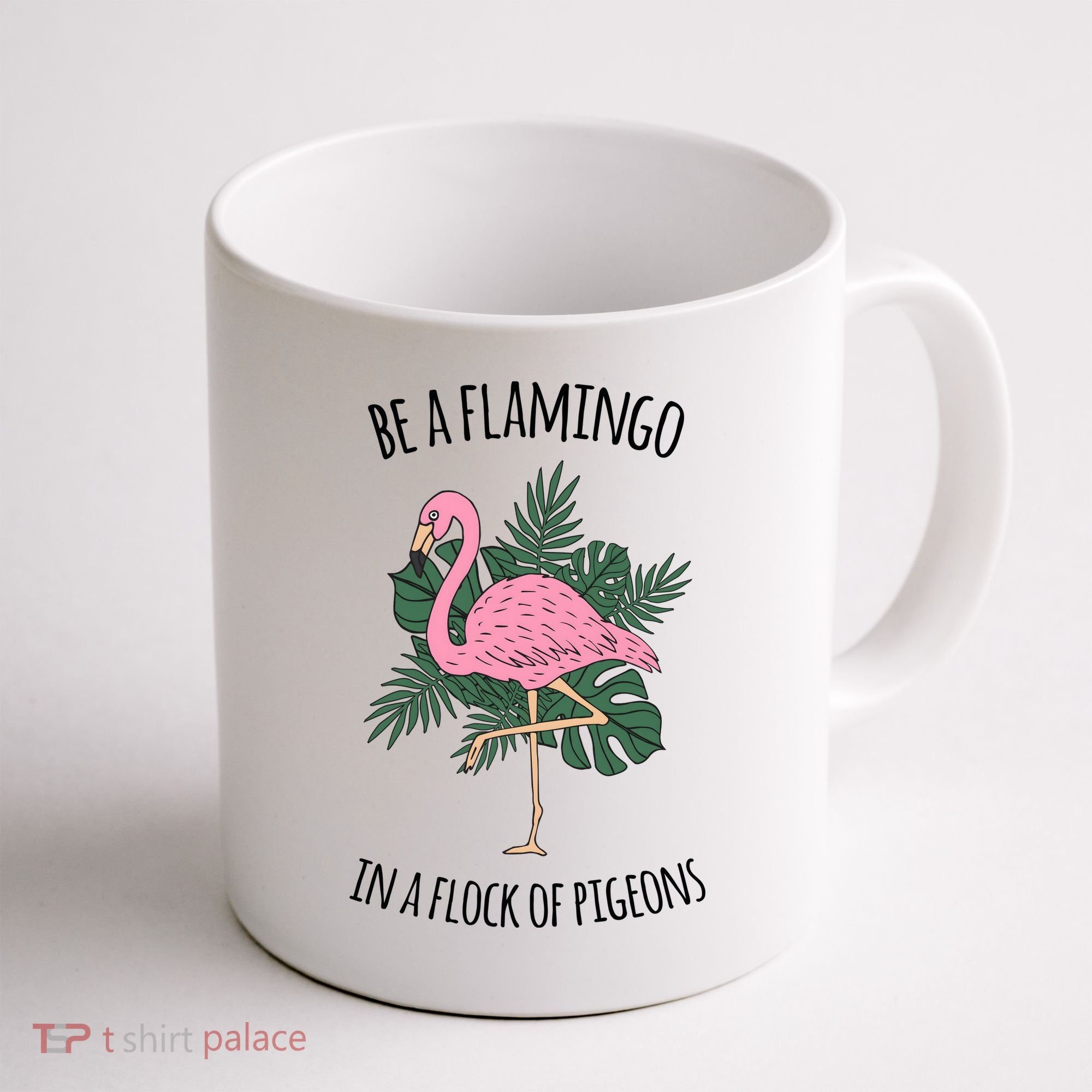 Be A Flamingo In A Flock Of Pigeons Coffee Mug