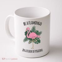Be A Flamingo In A Flock Of Pigeons Coffee Mug thumb 0