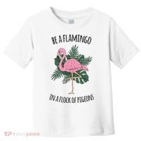 Be A Flamingo In A Flock Of Pigeons Toddler T-Shirt thumb 0