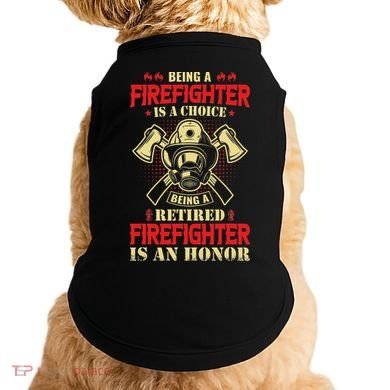 Being A Firefighter Is A Choice Being A Retired Is An Honor Doggie Tank
