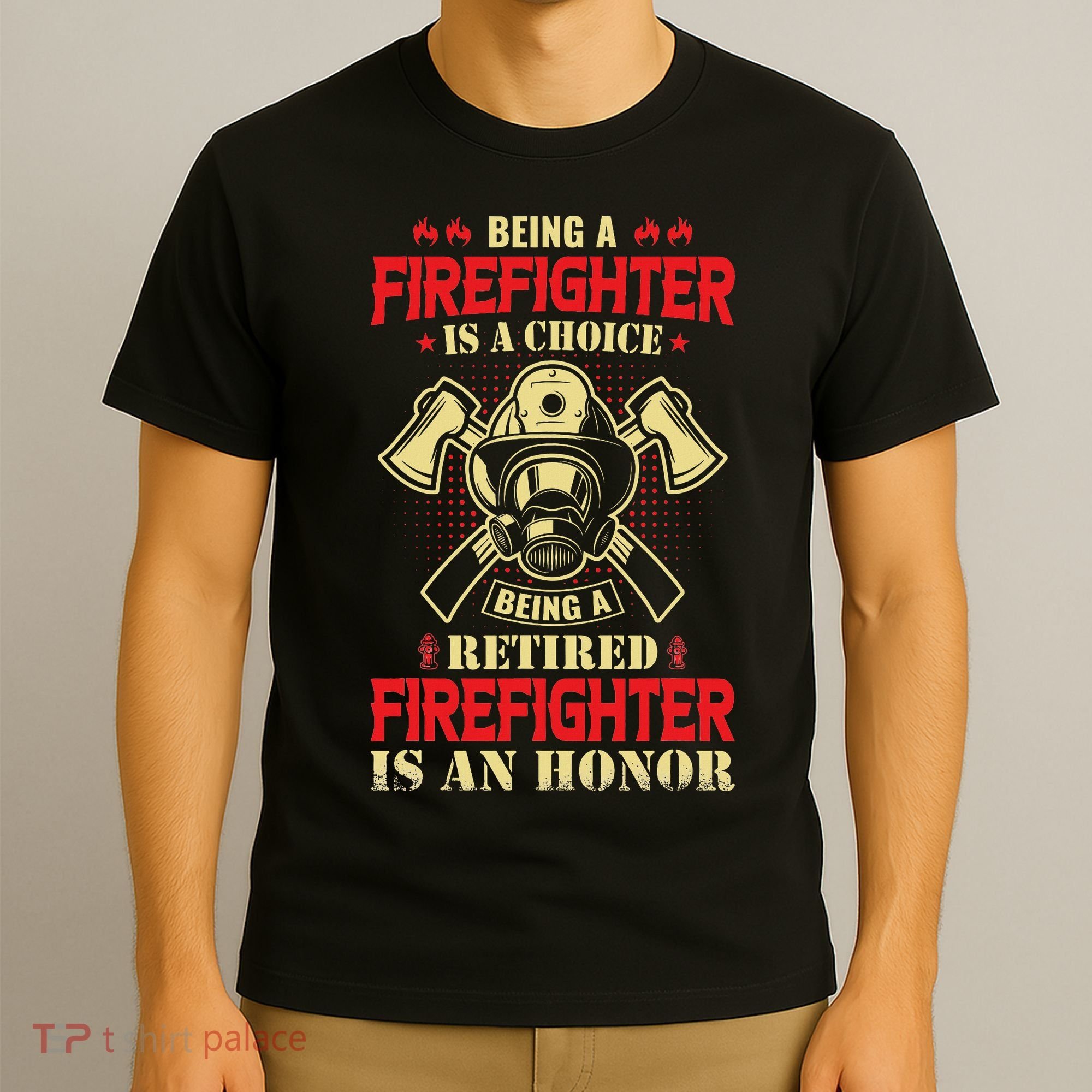 Being A Firefighter Is A Choice Being A Retired Is An Honor T-Shirt