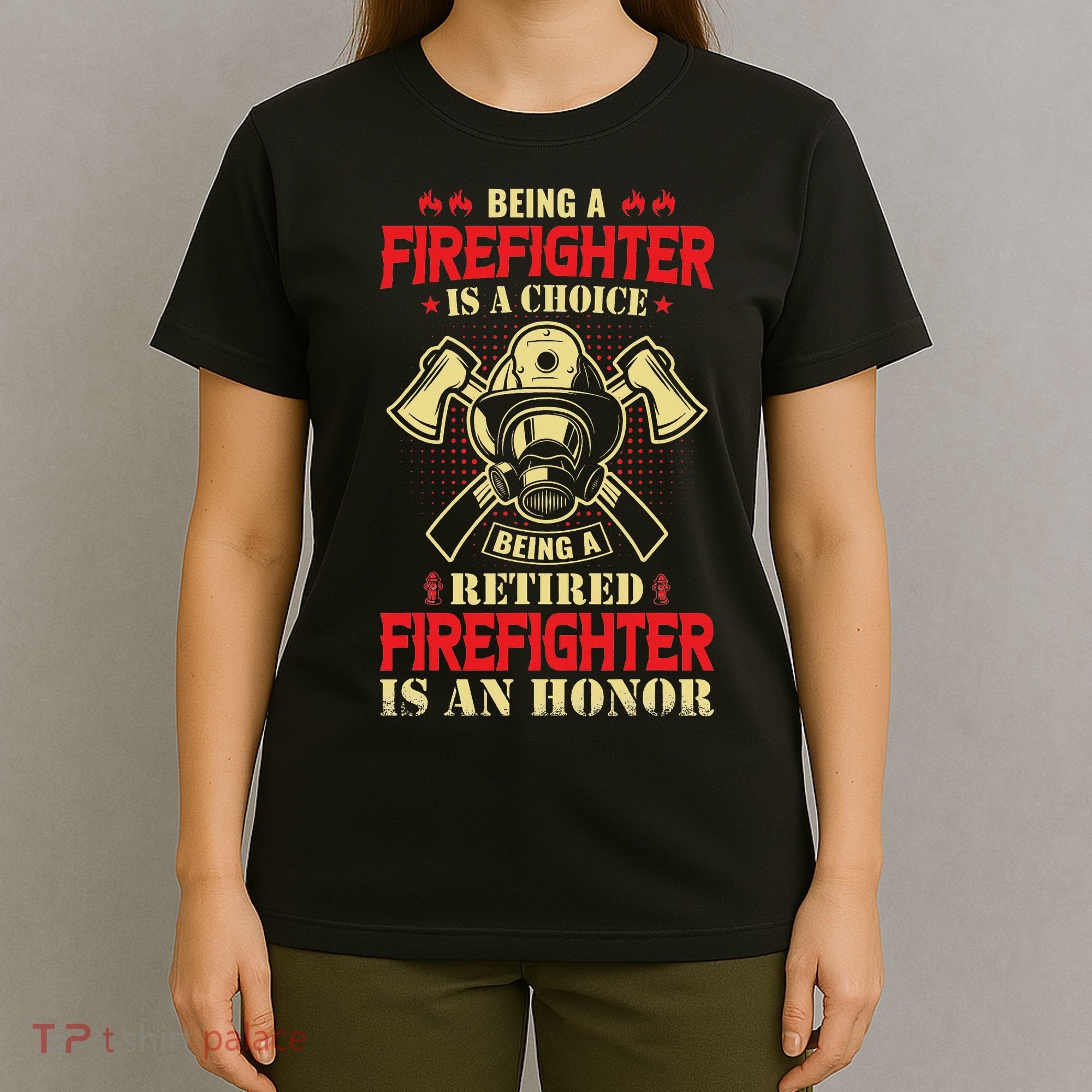 Being A Firefighter Is A Choice Being A Retired Is An Honor T-Shirt