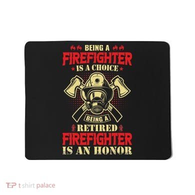 Being A Firefighter Is A Choice Being A Retired Is An Honor Mousepad