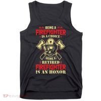 Being A Firefighter Is A Choice Being A Retired Is An Honor Tank Top thumb 0