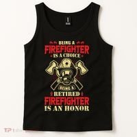 Being A Firefighter Is A Choice Being A Retired Is An Honor Tank Top thumb 2