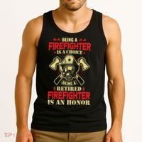 Being A Firefighter Is A Choice Being A Retired Is An Honor Tank Top thumb 3