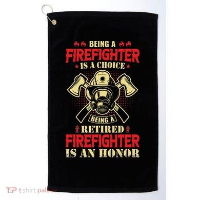Being A Firefighter Is A Choice Being A Retired Is An Honor Golf Towel