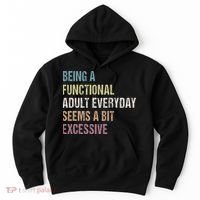 Being A Functional Adult Everyday Seems A Bit Excessive Hoodie thumb 0