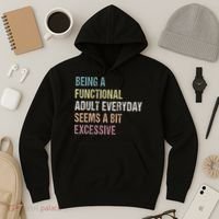 Being A Functional Adult Everyday Seems A Bit Excessive Hoodie thumb 3