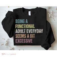 Being A Functional Adult Everyday Seems A Bit Excessive Sweatshirt thumb 2