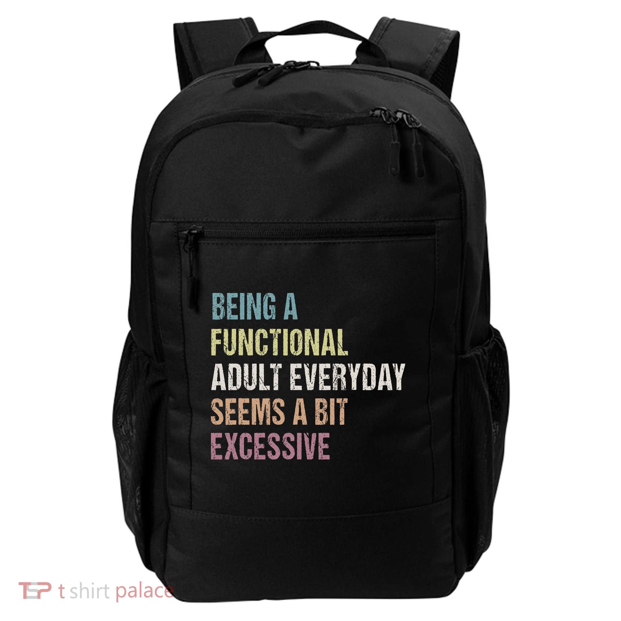 Being A Functional Adult Everyday Seems A Bit Excessive Backpack