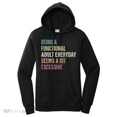Being A Functional Adult Everyday Seems A Bit Excessive Women's Hoodie
