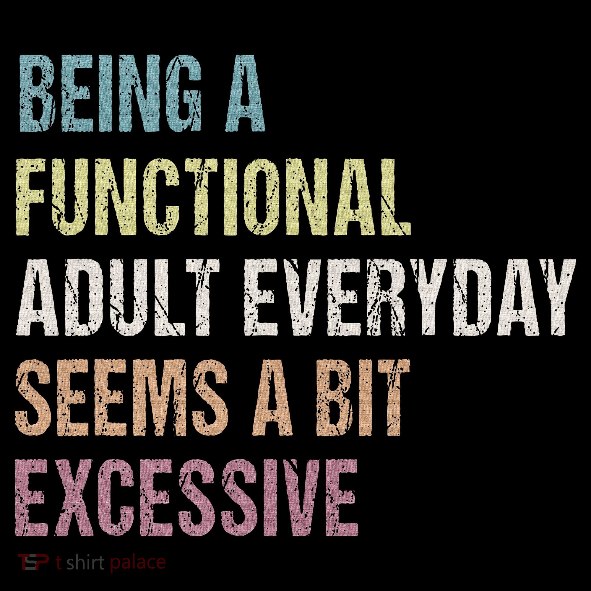 Being A Functional Adult Everyday Seems A Bit Excessive Toddler Hoodie
