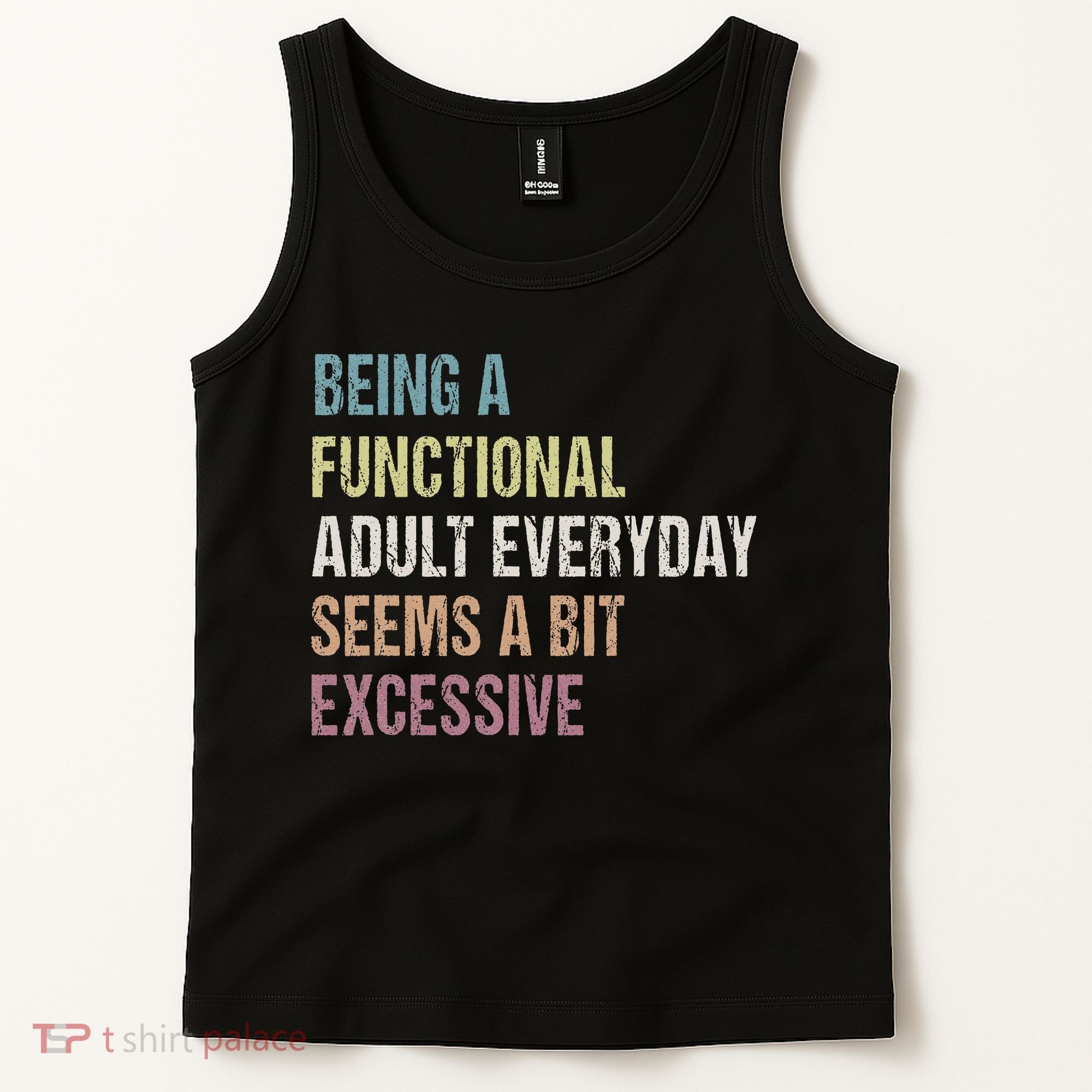 Being A Functional Adult Everyday Seems A Bit Excessive Tank Top