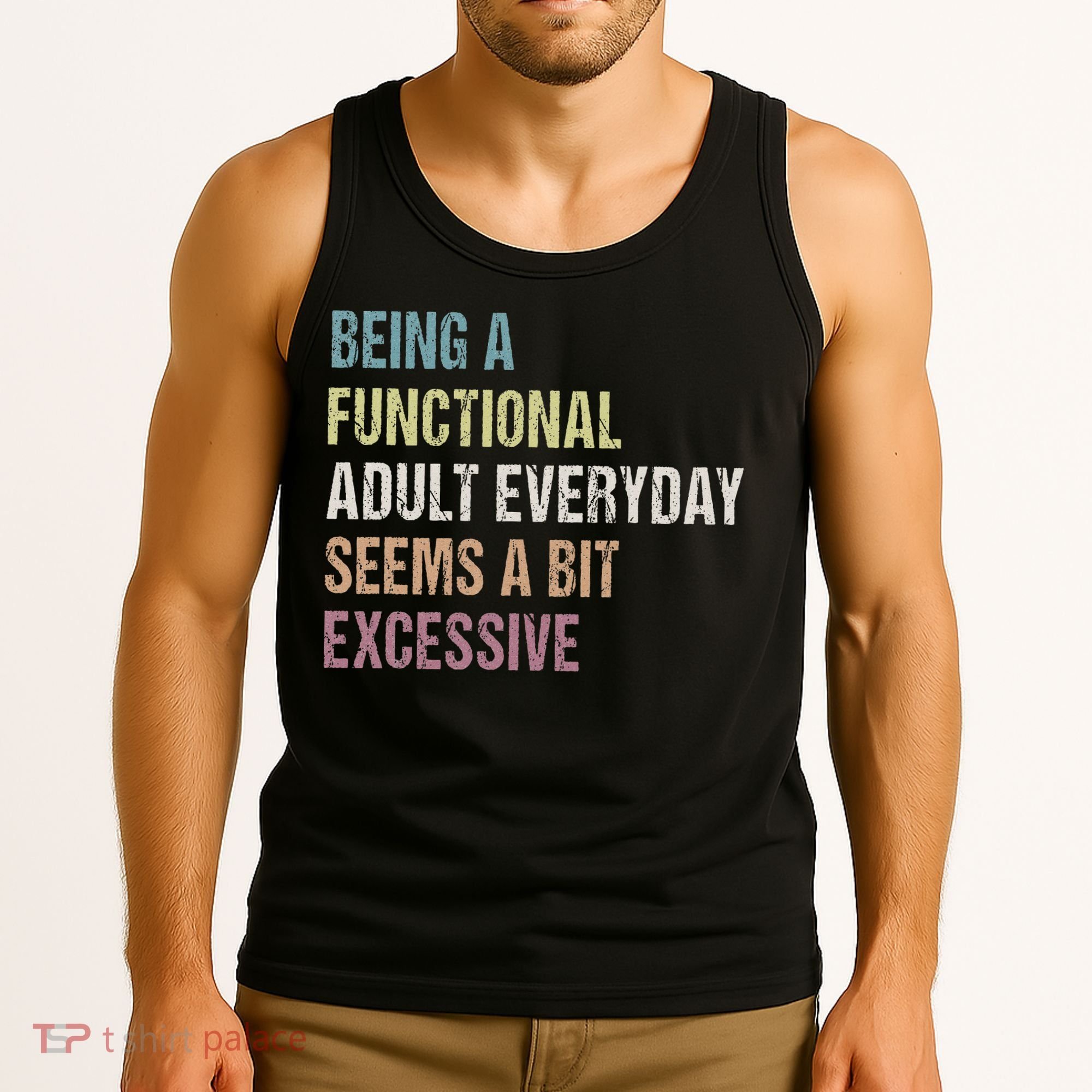 Being A Functional Adult Everyday Seems A Bit Excessive Tank Top