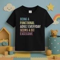 Being A Functional Adult Everyday Seems A Bit Excessive Toddler T-Shirt thumb 3
