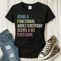Being A Functional Adult Everyday Seems A Bit Excessive Women's T-Shirt thumb 3